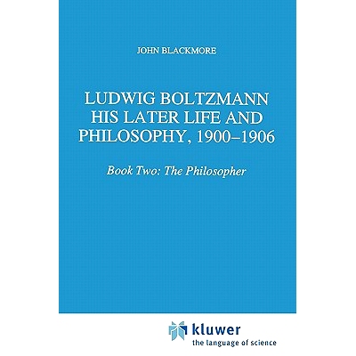 预订 Ludwig Boltzmann: His Later Life and Philosophy, 1900-1906: Book Two: The Philosopher: 9789048145478