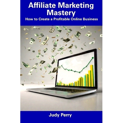 预订 Affiliate Marketing Mastery: How to Create a Profitable Online Business: 9798856602455