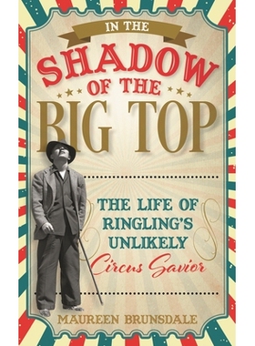 预订 In the Shadow of the Big Top: The Life of Ringling’s Unlikely Circus Savior 在大顶的阴影下：林林不太可能的马戏团救