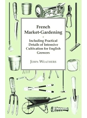 预订 French Market-Gardening: Including Practical Details of Intensive Cultivation for English Growers
