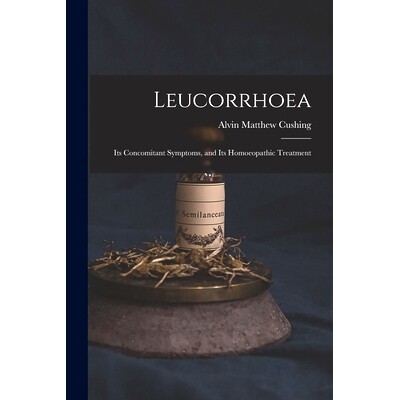 预订 Leucorrhoea: Its Concomitant Symptoms, and Its Homoeopathic Treatment: 9781014307583