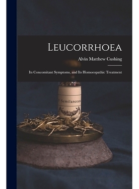 预订 Leucorrhoea: Its Concomitant Symptoms, and Its Homoeopathic Treatment: 9781014307583