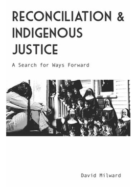 预订 Reconciliation and Indigenous Justice: A Search for Ways Forward: 9781773635194