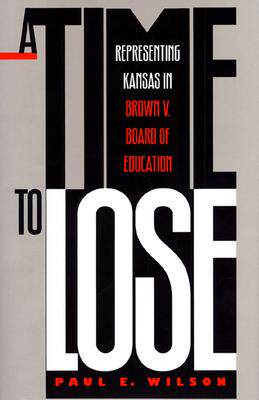 [预订]A Time to Lose: Representing Kansas in Brown V. Board of Education 9780700607099