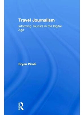 预订 Travel Journalism: Informing Tourists in the Digital Age 旅游新闻学：在数字时代向游客提供信息: 9781138086968