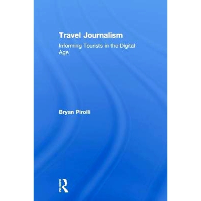 预订 Travel Journalism: Informing Tourists in the Digital Age 旅游新闻学：在数字时代向游客提供信息: 9781138086968