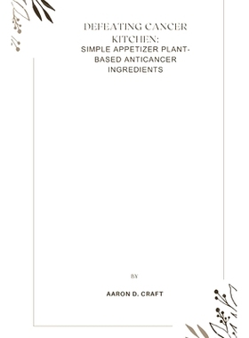 预订 Defeating Cancer Kitchen: simple appetizer plant-based anticancer ingredients: 9798395959676