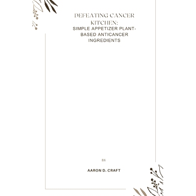 预订 Defeating Cancer Kitchen: simple appetizer plant-based anticancer ingredients: 9798395959676