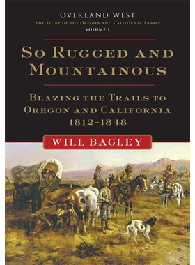 预订 So Rugged and Mountainous: Blazing the Trails to Oregon and California, 1812-1848 如此崎岖和多山：开拓俄勒冈州和加