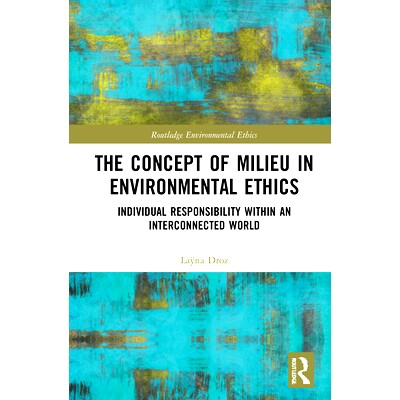预订 The Concept of Milieu in Environmental Ethics: Individual Responsibility within an Interconnected World 环境伦理学