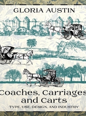 预订 Coaches, Carriages, and Carts: Type, Use, Design, and Industry: 9781951895006