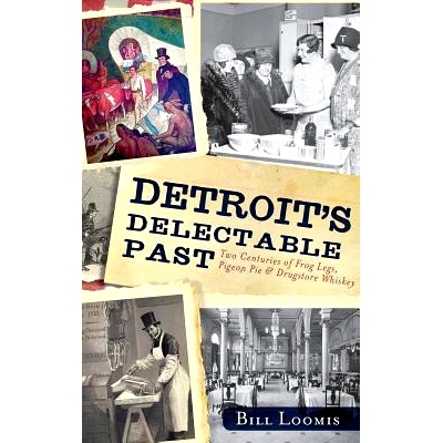 预订 Detroit’s Delectable Past: Two Centuries of Frog Legs, Pigeon Pie and Drugstore Whiskey: 9781540231796