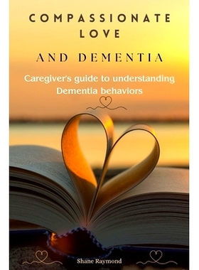 预订 Compassionate love and dementia: Caregiver’s guide to understanding dementia behaviors: 9798863288024