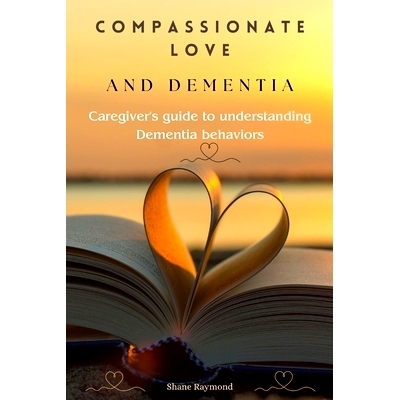 预订 Compassionate love and dementia: Caregiver’s guide to understanding dementia behaviors: 9798863288024