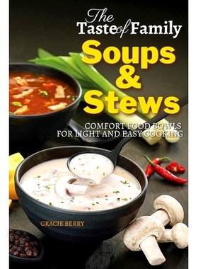 预订 The Taste of Family Soups and Stews: Comfort Food Bowls for Light and Easy Cooking