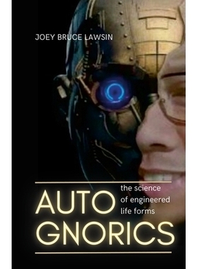 预订 Autognorics: The Science of Engineered Lifeforms 《自体认知：工程生命形式的科学》: 9781312384545