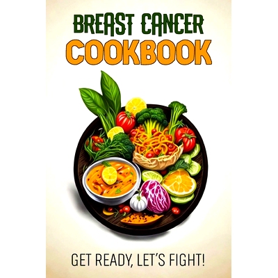 预订 Breast Cancer Cookbook: Feeding Hope, Nurturing Health: 9798868089596