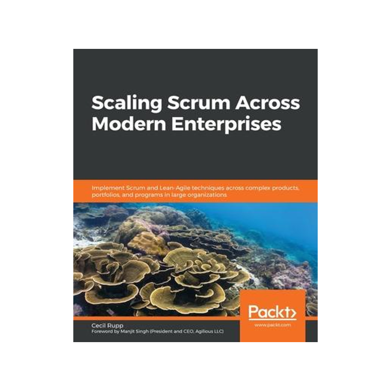[预订]Scaling Scrum Across Modern Enterprises: Implement Scrum and Lean-Agile techniques across complex pr 9781839216473