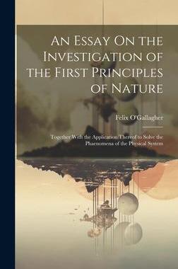 [预订]An Essay On the Investigation of the First Principles of Nature: Together With the Application There 9781020686498