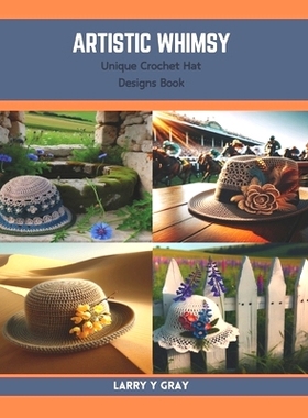预订 Artistic Whimsy: Unique Crochet Hat Designs Book: 9798873787623