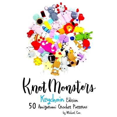预订 Knotmonsters: Keychain edition: 50 Amigurumi Crochet Patterns Knotmonsters：钥匙扣版：50 种 Amigurumi 钩针图案: 979