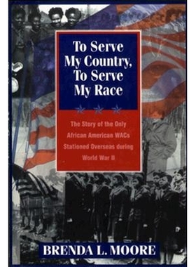 预订 To Serve My Country, to Serve My Race: The Story of the Only African-American Wacs Stationed Overseas During World