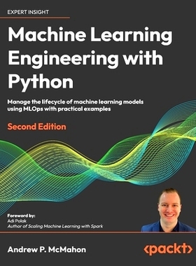 预订 Machine Learning Engineering with Python: Manage the lifecycle of machine learning models using MLOps with practica