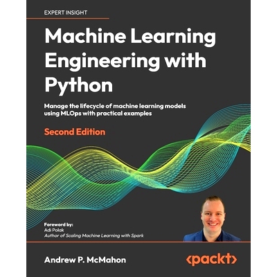 预订 Machine Learning Engineering with Python: Manage the lifecycle of machine learning models using MLOps with practica