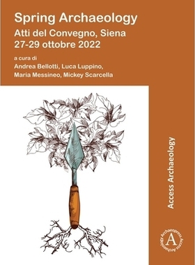 预订 Spring Archaeology: Atti del Convegno, Siena 27-29 Ottobre 2022: 9781803278377