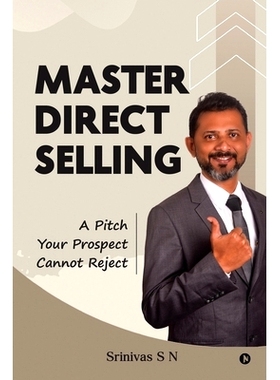 预订 Master Direct Selling: A Pitch Your Prospect Cannot Reject: 9798887729695