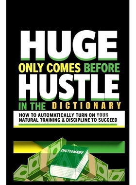 预订 Huge Only Comes Before Hustle in the Dictionary: How to Automatically Turn on Your Natural Training & Discipline to