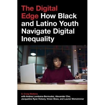 预订 The Digital Edge: How Black and Latino Youth Navigate Digital Inequality 数字边缘：黑人和拉美裔青年如何驾驭数字不平