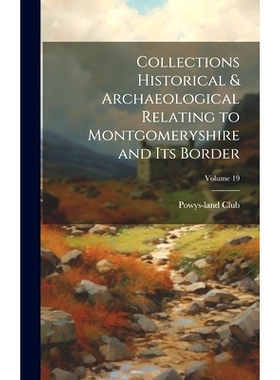 预订 Collections Historical & Archaeological Relating to Montgomeryshire and its Border; Volume 19: 9781019882313