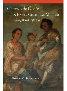 预订 Generos de Gente in Early Colonial Mexico: Defining Racial Difference Generos De Gente早期殖民墨西哥:定义种族差异: