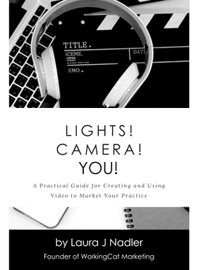 预订 Lights! Camera! YOU!: A Practical Guide for Creating and Using Video to Market Your Practice: 9781737009801