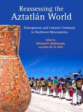预订 Reassessing the AztatlÃ¡n World: Ethnogenesis and Cultural Continuity in Northwest Mesoamerica 重新评估阿兹塔特兰