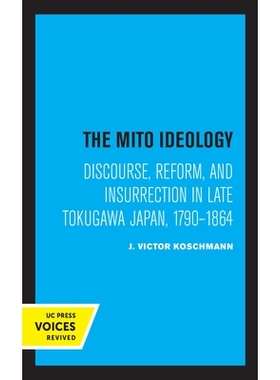 预订 The Mito Ideology: Discourse, Reform, and Insurrection in Late Tokugawa Japan, 1790-1864: 9780520367029