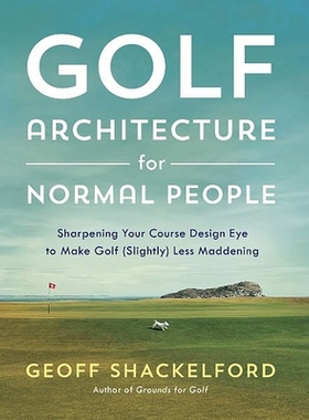 预订 Golf Course Architecture for Normal People: Sharpening Your Course Design Eye to Make Golf (Slightly) Less Maddenin
