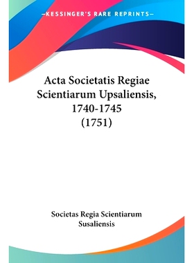 预订 Acta Societatis Regiae Scientiarum Upsaliensis, 1740-1745 (1751): 9781104606336