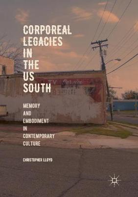 【预订】Corporeal Legacies in the Us South: Memory and Embodiment in Contemporary Culture