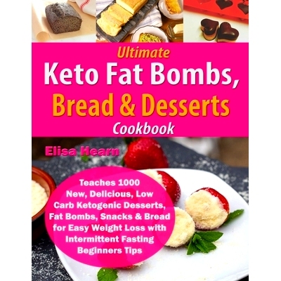 预订 Ultimate Keto Fat Bombs, Bread & Desserts Cookbook: Teaches 1000 New, Delicious, Low Carb Ketogenic Desserts, Fat B