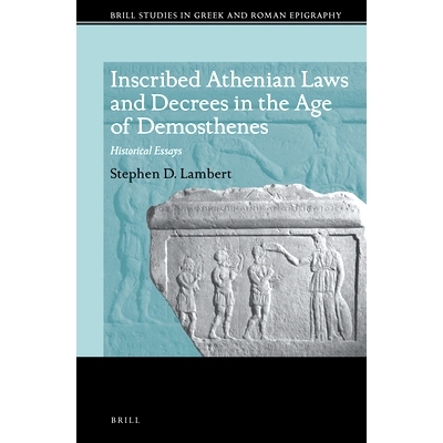 预订 Inscribed Athenian Laws and Decrees in the Age of Demosthenes: Historical Essays 德摩斯梯尼时代雅典的成文法律和法令