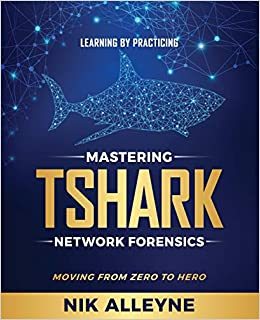 【预订】Learning by Practicing - Mastering TShark Network Forensics: Moving From Zero to Hero