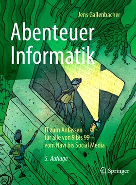 预订 Abenteuer Informatik: IT zum Anfassen für alle von 9 bis 99 – vom Navi bis Social Media: 9783662637388