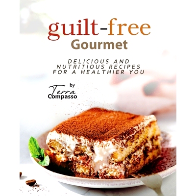预订 Guilt-free Gourmet: Delicious and Nutritious Recipes for a Healthier You: 9798391397120