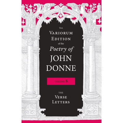 预订 The Variorum Edition of the Poetry of John Donne, Volume 5: The Verse Letters 约翰·多恩诗歌的瓦里鲁姆版，第5卷：诗