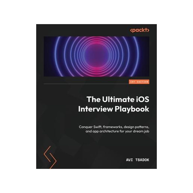[预订]The Ultimate iOS Interview Playbook: Conquer Swift, frameworks, design patterns, and app architectur 9781803246314