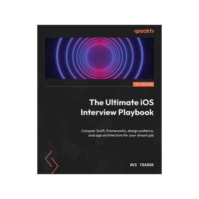[预订]The Ultimate iOS Interview Playbook: Conquer Swift, frameworks, design patterns, and app architectur 9781803246314