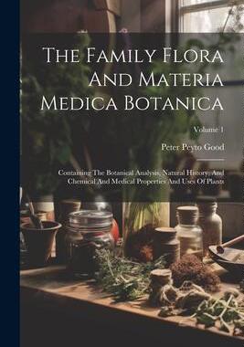 [预订]The Family Flora And Materia Medica Botanica: Containing The Botanical Analysis, Natural History, An 9781022259775