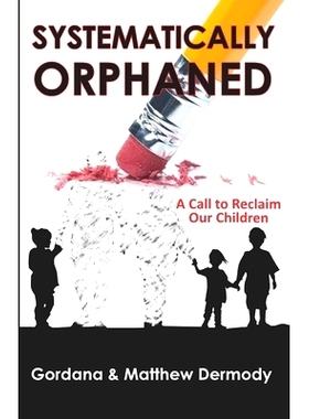 预订 Systematically Orphaned: A Call to Reclaim Our Children: 9780648604303